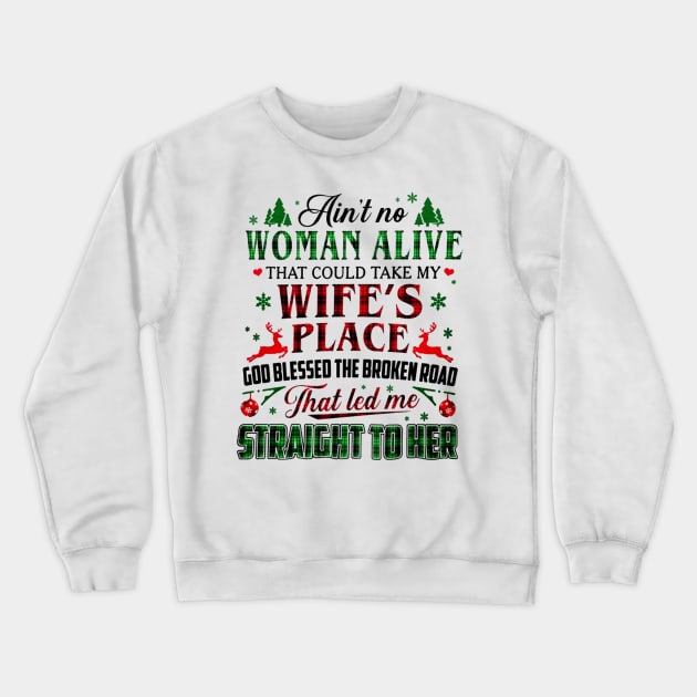 Ain't No Woman Alive That Could Take My Wife's Place Crewneck Sweatshirt by Brodrick Arlette Store